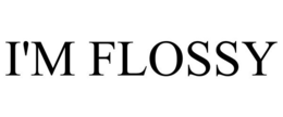 I'M FLOSSY