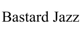 BASTARD JAZZ