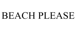 BEACH PLEASE