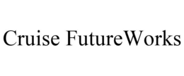 CRUISE FUTUREWORKS