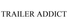 TRAILER ADDICT