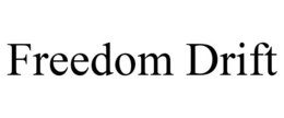 FREEDOM DRIFT