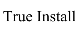 TRUE INSTALL