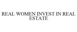 REAL WOMEN INVEST IN REAL ESTATE