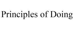 PRINCIPLES OF DOING