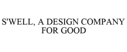 S'WELL, A DESIGN COMPANY FOR GOOD