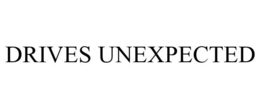 DRIVES UNEXPECTED