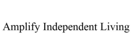 AMPLIFY INDEPENDENT LIVING