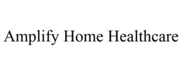 AMPLIFY HOME HEALTHCARE