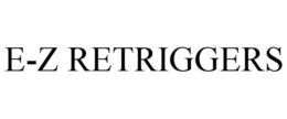 E-Z RETRIGGERS
