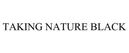 TAKING NATURE BLACK