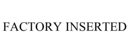 FACTORY INSERTED