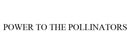 POWER TO THE POLLINATORS