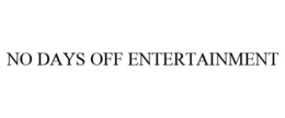 NO DAYS OFF ENTERTAINMENT