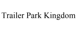 TRAILER PARK KINGDOM