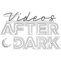 VIDEOS AFTER DARK