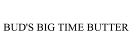 BUD'S BIG TIME BUTTER