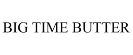 BIG TIME BUTTER