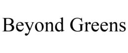 BEYOND GREENS