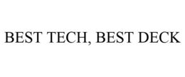 BEST TECH, BEST DECK