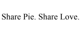 SHARE PIE. SHARE LOVE.