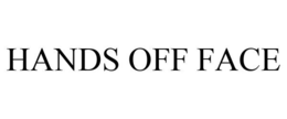 HANDS OFF FACE