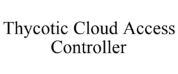 THYCOTIC CLOUD ACCESS CONTROLLER