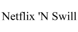 NETFLIX 'N SWILL