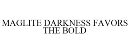 MAGLITE DARKNESS FAVORS THE BOLD