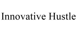 INNOVATIVE HUSTLE
