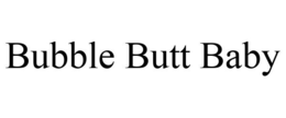 BUBBLE BUTT BABY