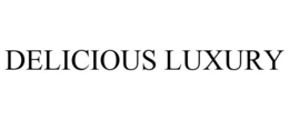 DELICIOUS LUXURY