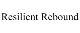 RESILIENT REBOUND