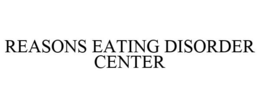 REASONS EATING DISORDER CENTER
