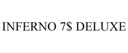INFERNO 7$ DELUXE