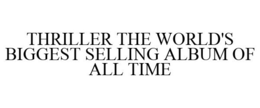 THRILLER THE WORLD'S BIGGEST SELLING ALBUM OF ALL TIME