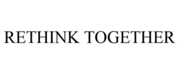 RETHINK TOGETHER
