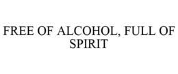 FREE OF ALCOHOL, FULL OF SPIRIT