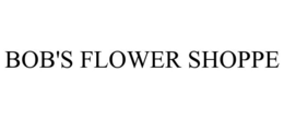 BOB'S FLOWER SHOPPE