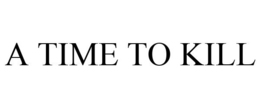 A TIME TO KILL