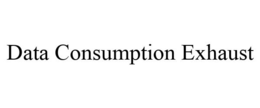 DATA CONSUMPTION EXHAUST