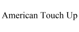 AMERICAN TOUCH UP