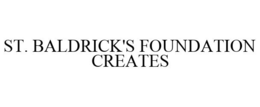ST. BALDRICK'S FOUNDATION CREATES