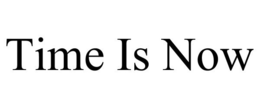 TIME IS NOW