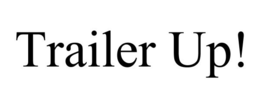 TRAILER UP!