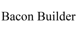 BACON BUILDER