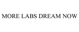 MORE LABS DREAM NOW
