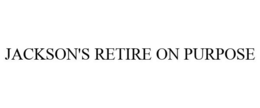 JACKSON'S RETIRE ON PURPOSE