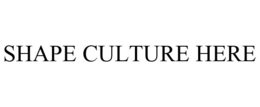 SHAPE CULTURE HERE