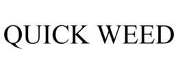 QUICK WEED